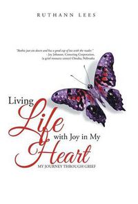 Cover image for Living Life with Joy in My Heart: My Journey Through Grief