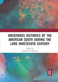 Cover image for Indigenous Histories of the American South during the Long Nineteenth Century