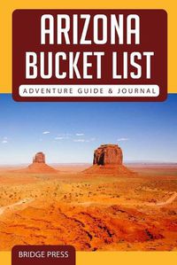 Cover image for &#65279;&#65279;Arizona Bucket List Adventure Guide & Journal