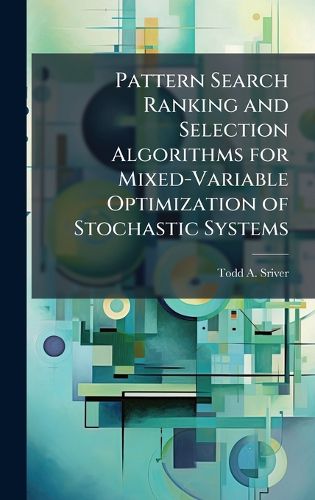 Cover image for Pattern Search Ranking and Selection Algorithms for Mixed-Variable Optimization of Stochastic Systems