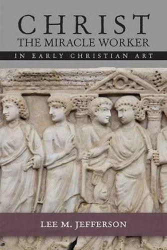 Cover image for Christ the Miracle Worker in Early Christian Art