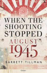 Cover image for When the Shooting Stopped: August 1945