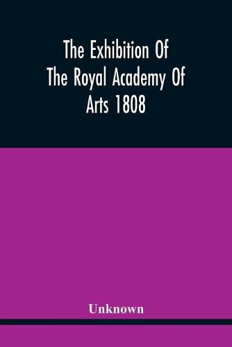 Cover image for The Exhibition Of The Royal Academy Of Arts 1808