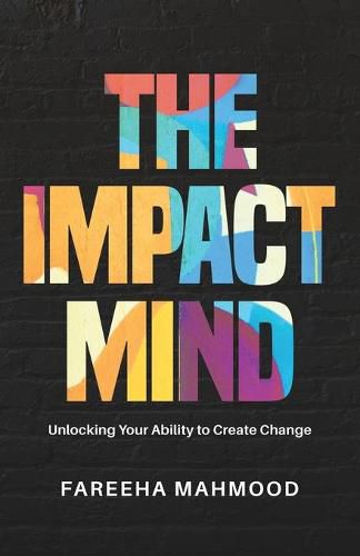 Cover image for The Impact Mind: Unlocking Your Ability to Create Change