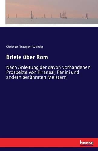 Cover image for Briefe uber Rom: Nach Anleitung der davon vorhandenen Prospekte von Piranesi, Panini und andern beruhmten Meistern