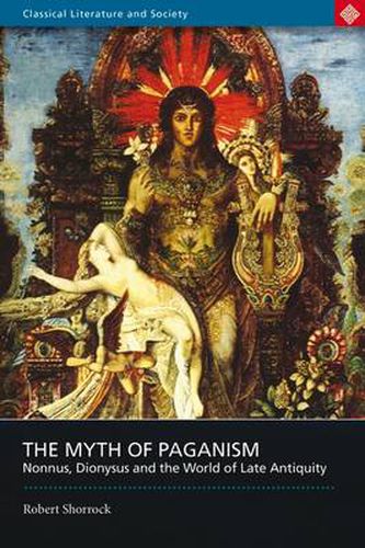 Cover image for The Myth of Paganism: Nonnus, Dionysus and the World of Late Antiquity