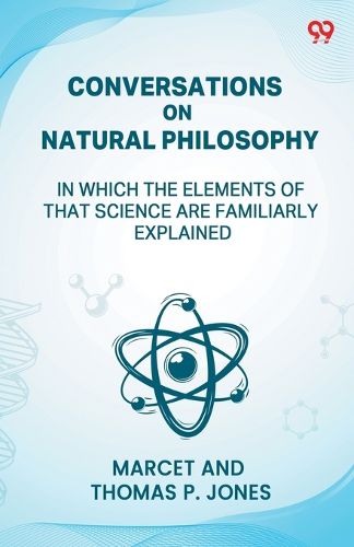 Cover image for Conversations On Natural PhilosophyIn Which The Elements Of That Science Are Familiarly Explained (Edition1)