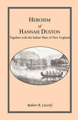 Cover image for Heroism of Hannah Duston, Together with the Indian Wars of New England