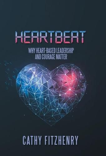 Cover image for Heartbeat: Why Heart-Based Leadership and Courage Matter