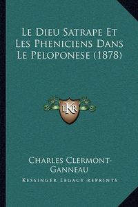 Cover image for Le Dieu Satrape Et Les Pheniciens Dans Le Peloponese (1878)