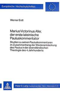 Cover image for Marius Victorinus Afer, Der Erste Lateinische Pauluskommentator: Studien Zu Seinen Pauluskommentaren Im Zusammenhang Der Wiederentdeckung Des Paulus in Der Abendlaendischen Theologie Des 4. Jahrhunderts