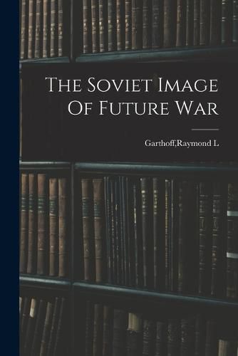 Cover image for The Soviet Image Of Future War