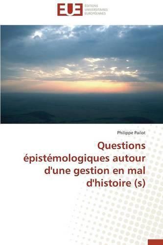 Cover image for Questions  pist mologiques Autour d'Une Gestion En Mal d'Histoire (S)