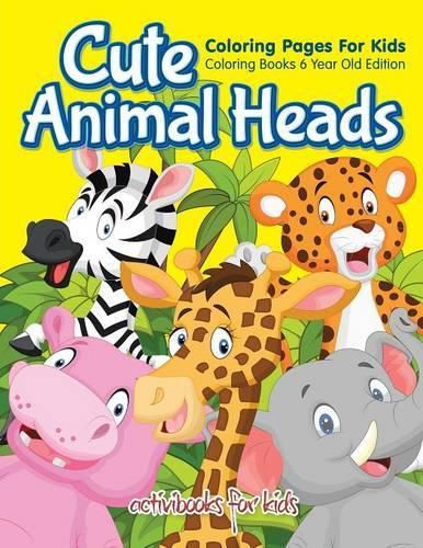 Cover image for Cute Animal Heads Coloring Pages For Kids - Coloring Books 6 Year Old Edition