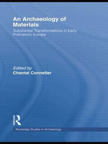 Cover image for An Archaeology of Materials: Substantial Transformations in Early Prehistoric Europe