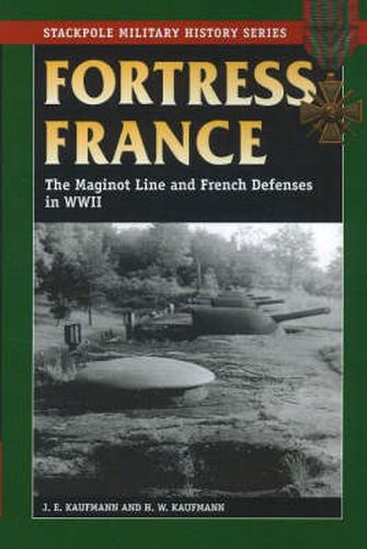 Cover image for Fortress France: The Maginot Line and French Defenses in World War II