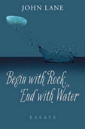 Begin with Rock, End with Water: Essays