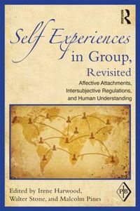 Cover image for Self Experiences in Group, Revisited: Affective Attachments, Intersubjective Regulations, and Human Understanding