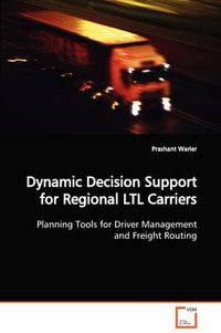 Cover image for Dynamic Decision Support for Regional Ltl Carriers