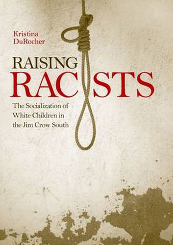 Cover image for Raising Racists: The Socialization of White Children in the Jim Crow South