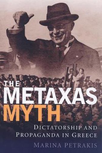 Cover image for The Metaxas Myth: Dictatorship and Propaganda in Greece