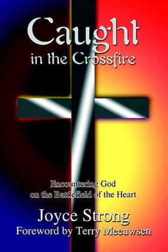 Cover image for Caught in the Crossfire: Encountering God on the Battlefield of the Heart