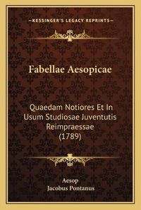 Cover image for Fabellae Aesopicae: Quaedam Notiores Et in Usum Studiosae Juventutis Reimpraessae (1789)