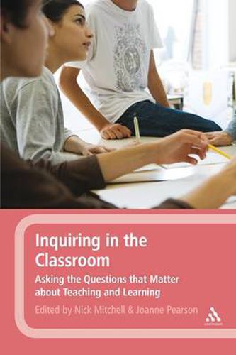 Cover image for Inquiring in the Classroom: Asking the Questions that Matter About Teaching and Learning