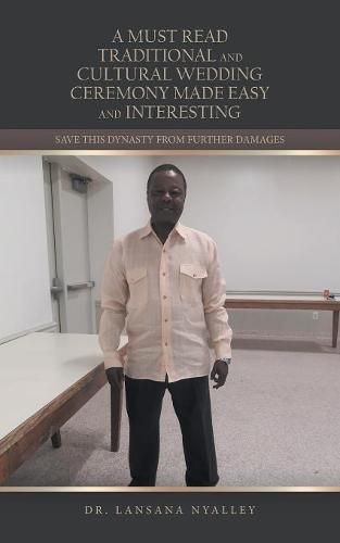 Cover image for A Must Read Traditional and Cultural Wedding Ceremony Made Easy and Interesting: Save This Dynasty from Further Damages