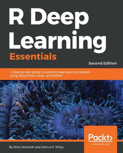 Cover image for R Deep Learning Essentials: A step-by-step guide to building deep learning models using TensorFlow, Keras, and MXNet, 2nd Edition