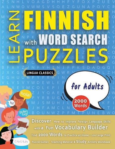 Cover image for LEARN FINNISH WITH WORD SEARCH PUZZLES FOR ADULTS - Discover How to Improve Foreign Language Skills with a Fun Vocabulary Builder. Find 2000 Words to Practice at Home - 100 Large Print Puzzle Games - Teaching Material, Study Activity Workbook
