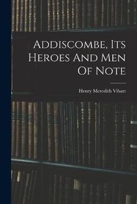 Cover image for Addiscombe, Its Heroes And Men Of Note