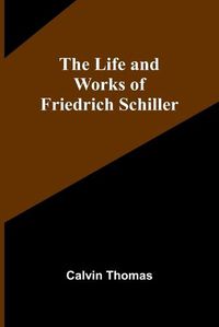 Cover image for The Life and Works of Friedrich Schiller