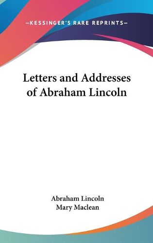 Cover image for Letters and Addresses of Abraham Lincoln