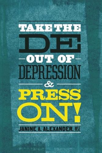 Cover image for Take the DE- Out of Depression and Press On!