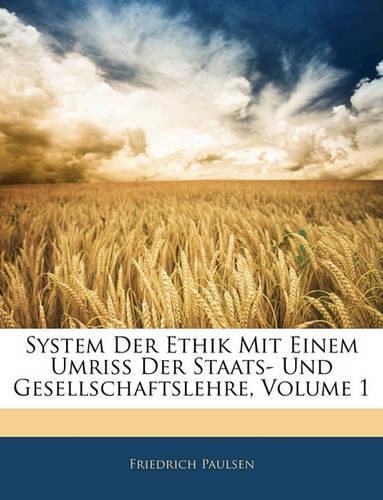 System Der Ethik Mit Einem Umriss Der Staats- Und Gesellschaftslehre, Volume 1