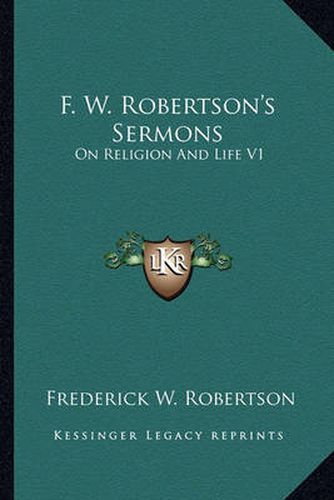 F. W. Robertson's Sermons: On Religion and Life V1