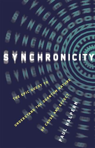 Cover image for Synchronicity: The Epic Quest to Understand the Quantum Nature of Cause and Effect