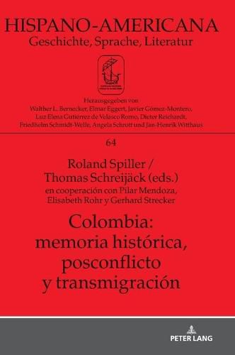 Colombia: Memoria Historica, Postconflicto Y Transmigracion: En Cooperacion Con Pilar Mendoza, Elisabeth Rohr Y Gerhard Strecker