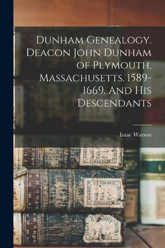 Cover image for Dunham Genealogy. Deacon John Dunham of Plymouth, Massachusetts. 1589-1669. And His Descendants