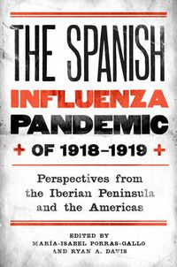 Cover image for The Spanish Influenza Pandemic of 1918-1919: Perspectives from the Iberian Peninsula and the Americas