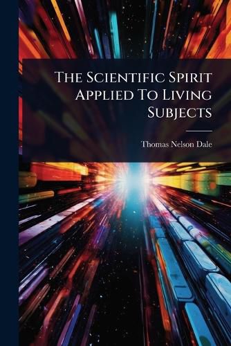 Cover image for The Scientific Spirit Applied To Living Subjects