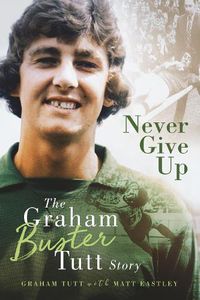 Cover image for Never Give Up: The Graham 'Buster' Tutt Story