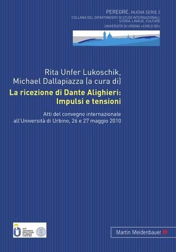 Cover image for La Ricezione Di Dante Alighieri: Impulsi E Tensioni: Atti del Convegno Internazionale All'universita Di Urbino, 26 E 27 Maggio 2010