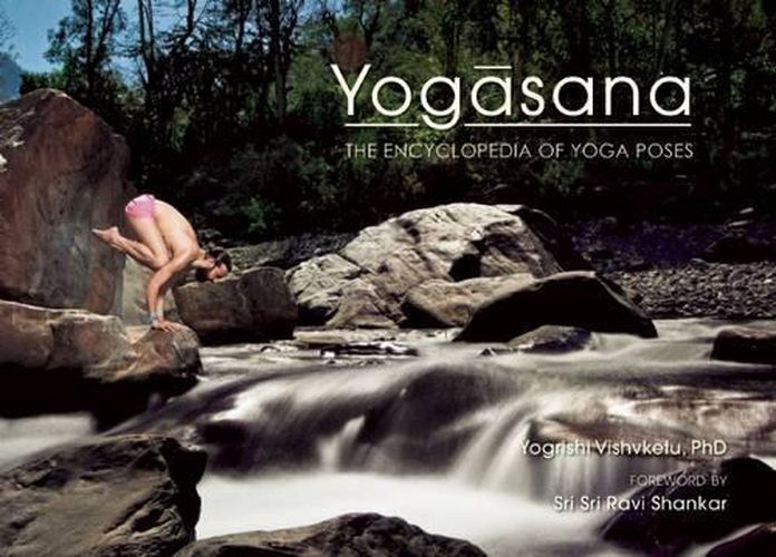 Yogasana: The Encyclopedia of Yoga Poses