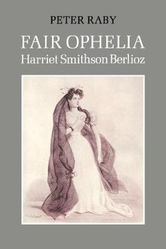 Cover image for Fair Ophelia: A Life of Harriet Smithson Berlioz