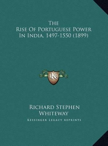 Cover image for The Rise of Portuguese Power in India, 1497-1550 (1899) the Rise of Portuguese Power in India, 1497-1550 (1899)