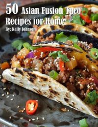 Cover image for 50 Asian Fusion Taco Recipes for Home