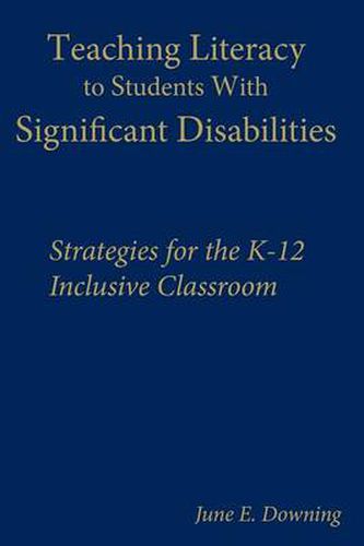 Literacy Strategies for Students With Significant Disabilities: Strategies for the K-12 Inclusive Classroom