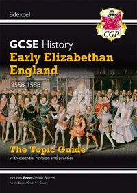 Cover image for Grade 9-1 GCSE History Edexcel Topic Guide - Early Elizabethan England, 1558-88